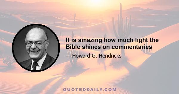 It is amazing how much light the Bible shines on commentaries
