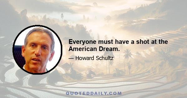 Everyone must have a shot at the American Dream.