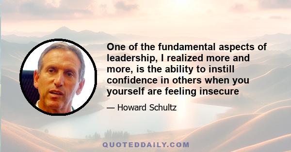 One of the fundamental aspects of leadership, I realized more and more, is the ability to instill confidence in others when you yourself are feeling insecure