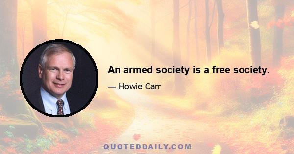 An armed society is a free society.