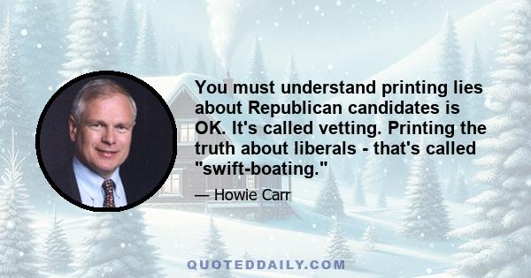 You must understand printing lies about Republican candidates is OK. It's called vetting. Printing the truth about liberals - that's called swift-boating.