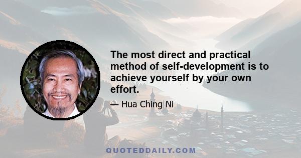 The most direct and practical method of self-development is to achieve yourself by your own effort.