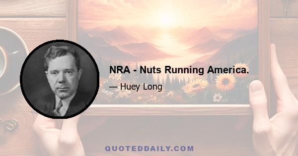 NRA - Nuts Running America.