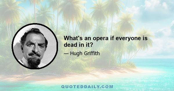 What's an opera if everyone is dead in it?