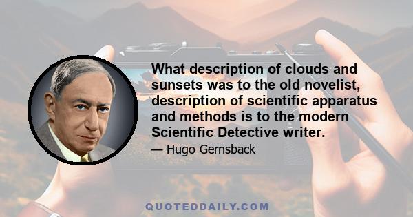 What description of clouds and sunsets was to the old novelist, description of scientific apparatus and methods is to the modern Scientific Detective writer.