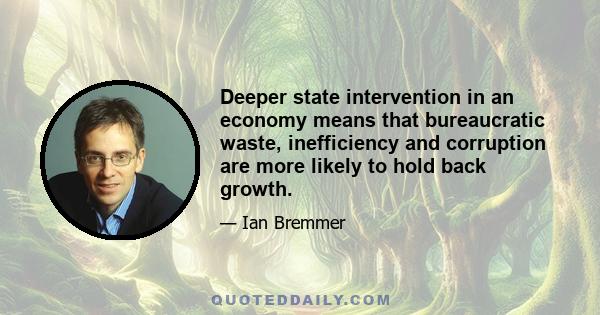 Deeper state intervention in an economy means that bureaucratic waste, inefficiency and corruption are more likely to hold back growth.