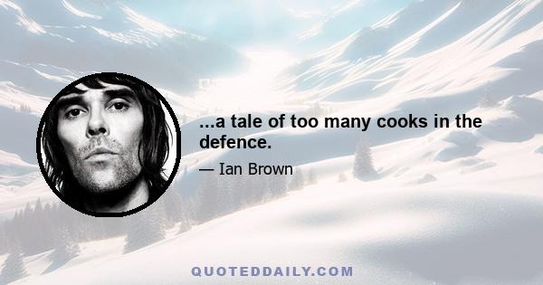 ...a tale of too many cooks in the defence.