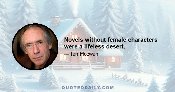 Novels without female characters were a lifeless desert.