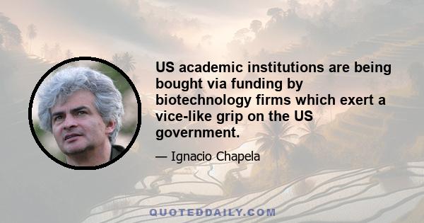 US academic institutions are being bought via funding by biotechnology firms which exert a vice-like grip on the US government.