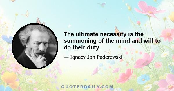 The ultimate necessity is the summoning of the mind and will to do their duty.