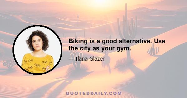 Biking is a good alternative. Use the city as your gym.