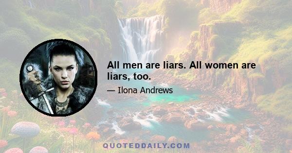 All men are liars. All women are liars, too.