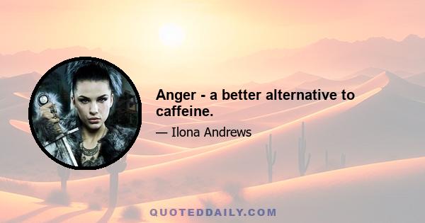 Anger - a better alternative to caffeine.