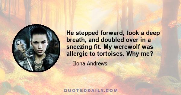 He stepped forward, took a deep breath, and doubled over in a sneezing fit. My werewolf was allergic to tortoises. Why me?