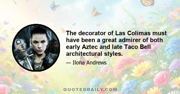 The decorator of Las Colimas must have been a great admirer of both early Aztec and late Taco Bell architectural styles.