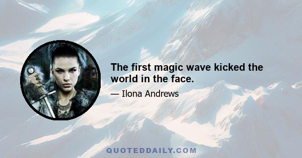 The first magic wave kicked the world in the face.