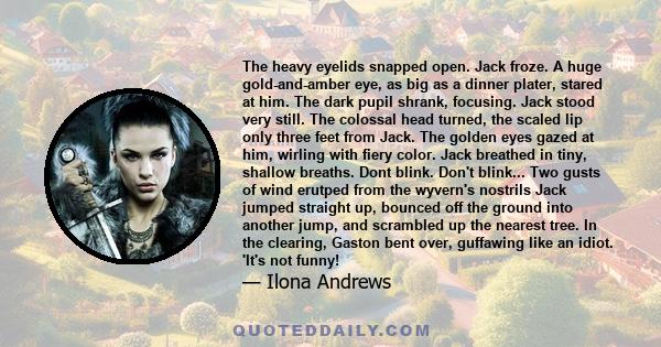 The heavy eyelids snapped open. Jack froze. A huge gold-and-amber eye, as big as a dinner plater, stared at him. The dark pupil shrank, focusing. Jack stood very still. The colossal head turned, the scaled lip only