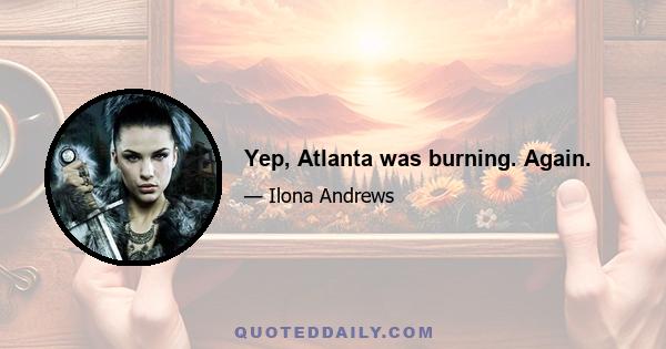 Yep, Atlanta was burning. Again.