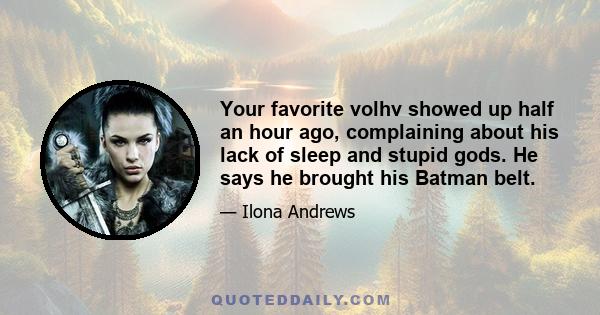 Your favorite volhv showed up half an hour ago, complaining about his lack of sleep and stupid gods. He says he brought his Batman belt.