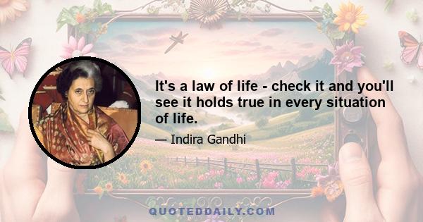 It's a law of life - check it and you'll see it holds true in every situation of life.