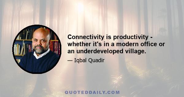 Connectivity is productivity - whether it's in a modern office or an underdeveloped village.