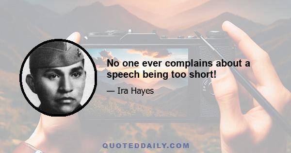 No one ever complains about a speech being too short!