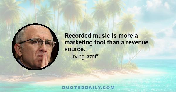 Recorded music is more a marketing tool than a revenue source.