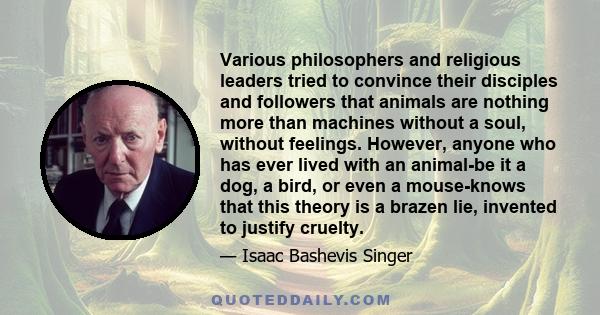 Various philosophers and religious leaders tried to convince their disciples and followers that animals are nothing more than machines without a soul, without feelings. However, anyone who has ever lived with an