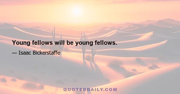 Young fellows will be young fellows.