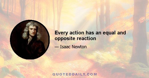 Every action has an equal and opposite reaction