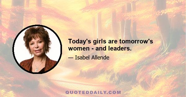 Today's girls are tomorrow's women - and leaders.