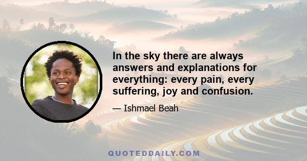 In the sky there are always answers and explanations for everything: every pain, every suffering, joy and confusion.