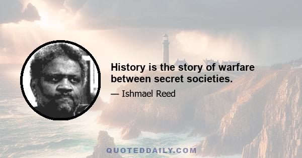 History is the story of warfare between secret societies.