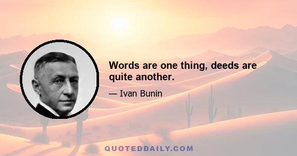 Words are one thing, deeds are quite another.