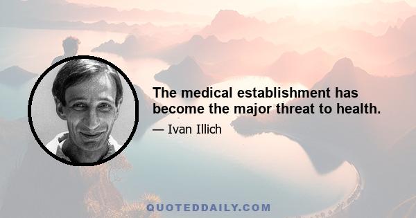 The medical establishment has become the major threat to health.