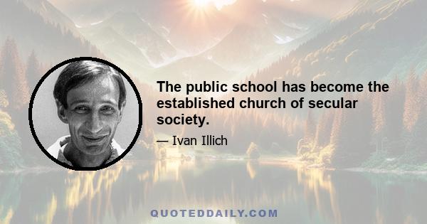 The public school has become the established church of secular society.