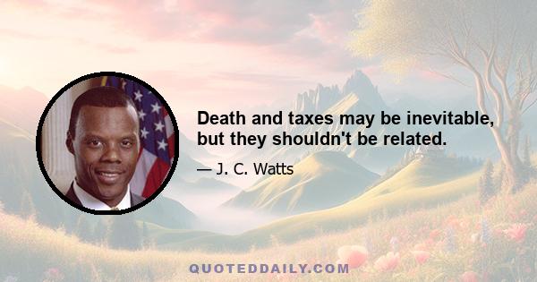 Death and taxes may be inevitable, but they shouldn't be related.