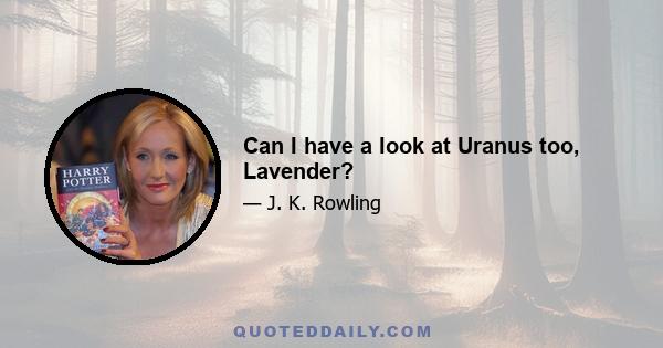 Can I have a look at Uranus too, Lavender?