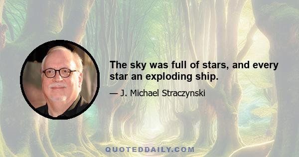 The sky was full of stars, and every star an exploding ship.