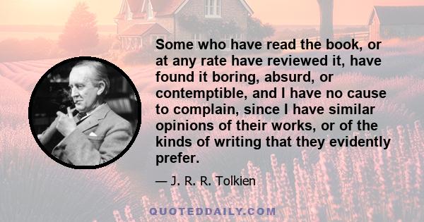 Some who have read the book, or at any rate have reviewed it, have found it boring, absurd, or contemptible, and I have no cause to complain, since I have similar opinions of their works, or of the kinds of writing that 