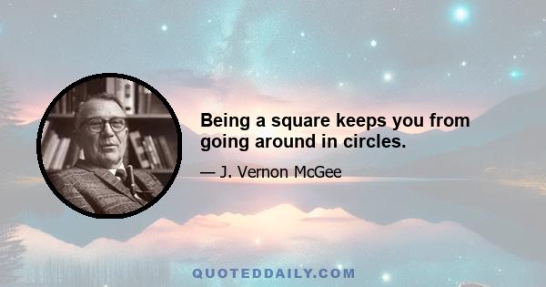 Being a square keeps you from going around in circles.