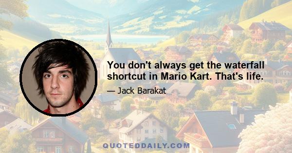 You don't always get the waterfall shortcut in Mario Kart. That's life.