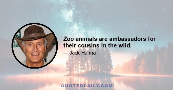 Zoo animals are ambassadors for their cousins in the wild.