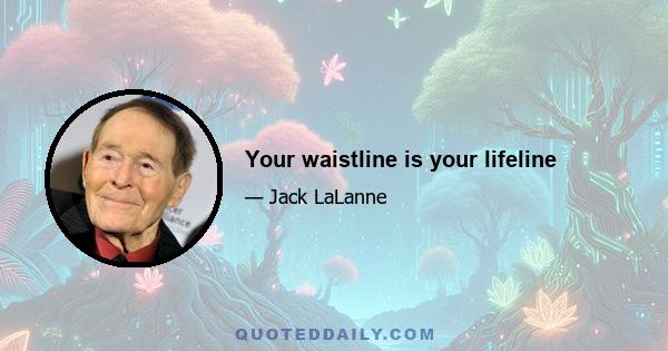 Your waistline is your lifeline