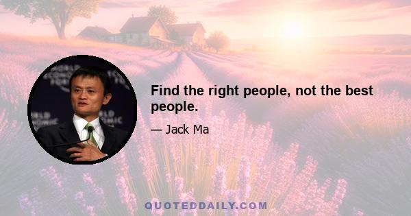 Find the right people, not the best people.