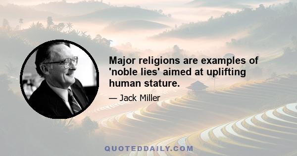 Major religions are examples of 'noble lies' aimed at uplifting human stature.