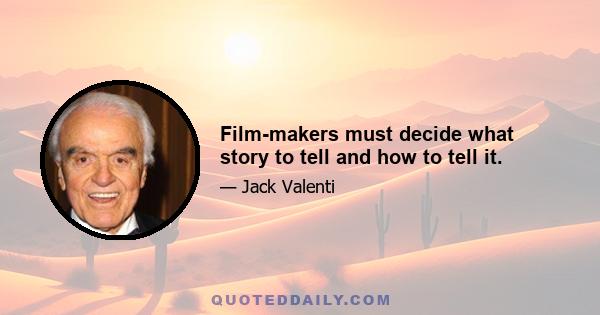 Film-makers must decide what story to tell and how to tell it.