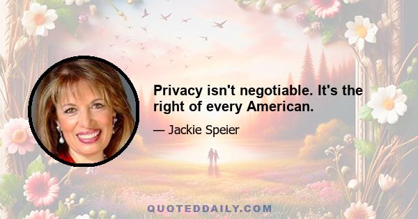 Privacy isn't negotiable. It's the right of every American.