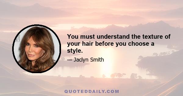 You must understand the texture of your hair before you choose a style.