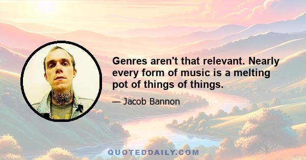 Genres aren't that relevant. Nearly every form of music is a melting pot of things of things.